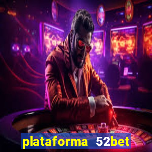 plataforma 52bet 茅 confi谩vel