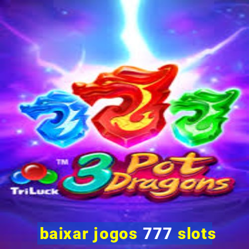 baixar jogos 777 slots