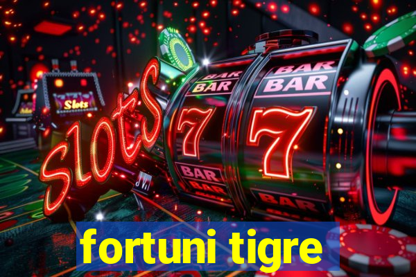 fortuni tigre