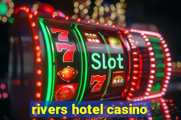 rivers hotel casino