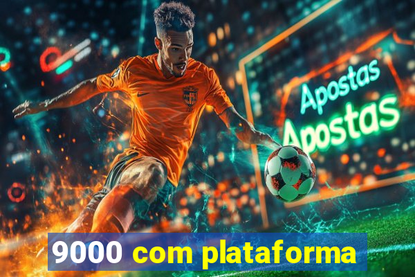 9000 com plataforma