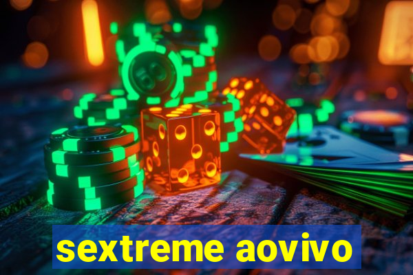 sextreme aovivo