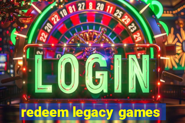 redeem legacy games