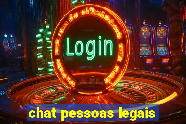 chat pessoas legais