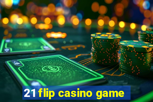 21 flip casino game