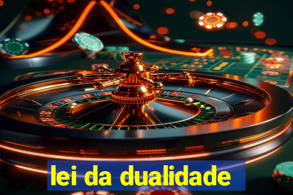 lei da dualidade