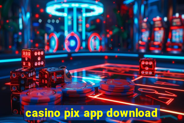 casino pix app download