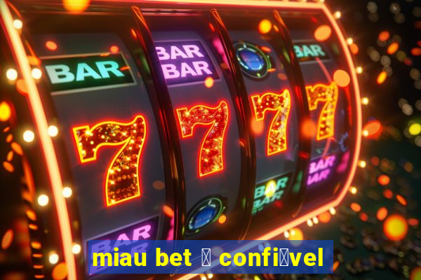 miau bet 茅 confi谩vel