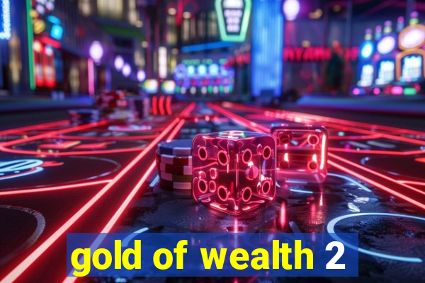 gold of wealth 2