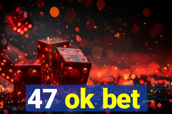 47 ok bet