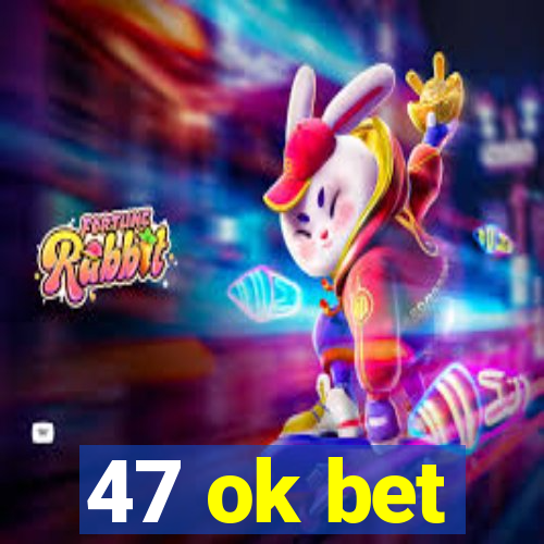 47 ok bet