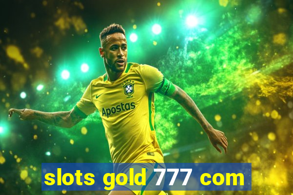 slots gold 777 com