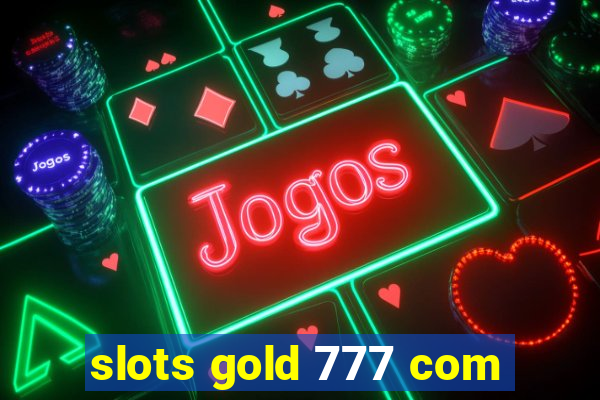 slots gold 777 com