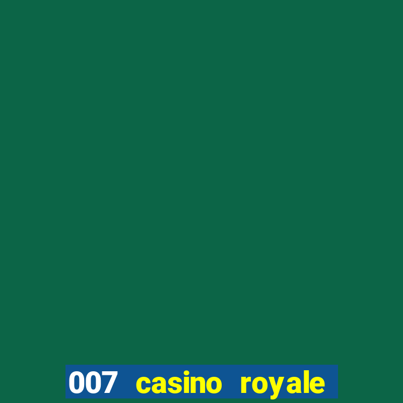 007 casino royale filme completo