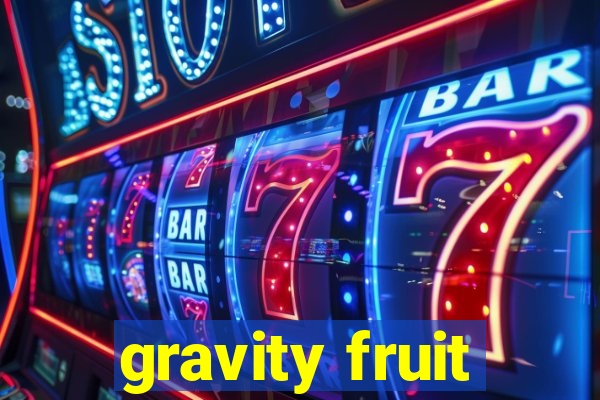 gravity fruit