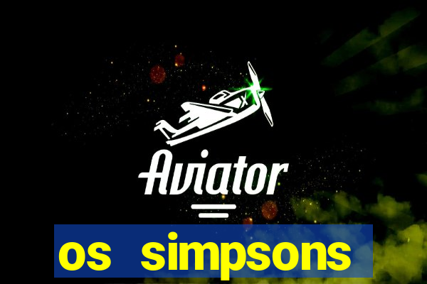 os simpsons assistir online dublado