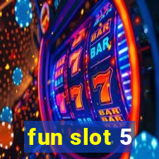 fun slot 5