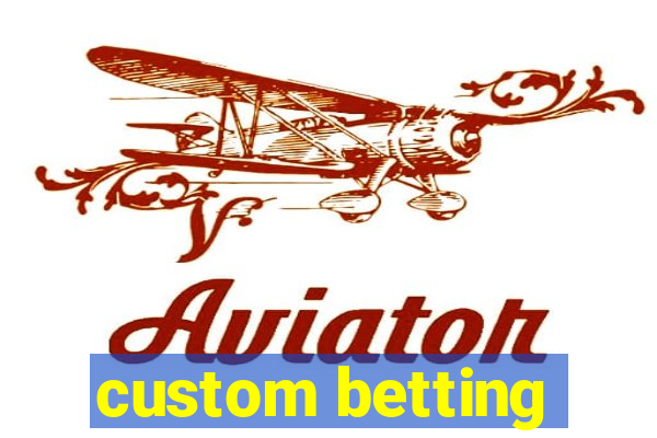 custom betting