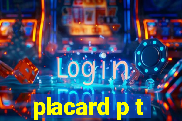 placard p t