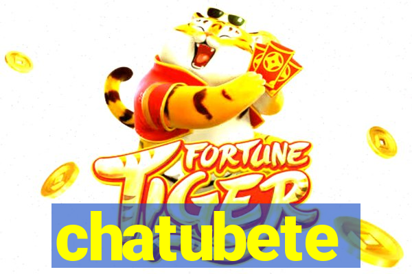 chatubete