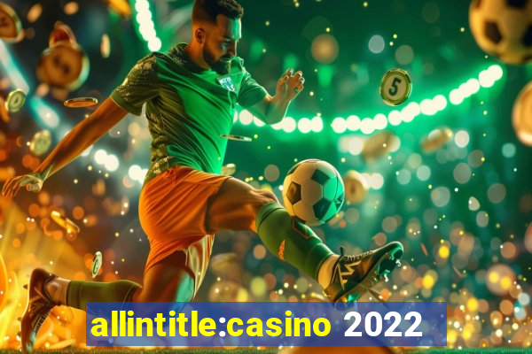 allintitle:casino 2022