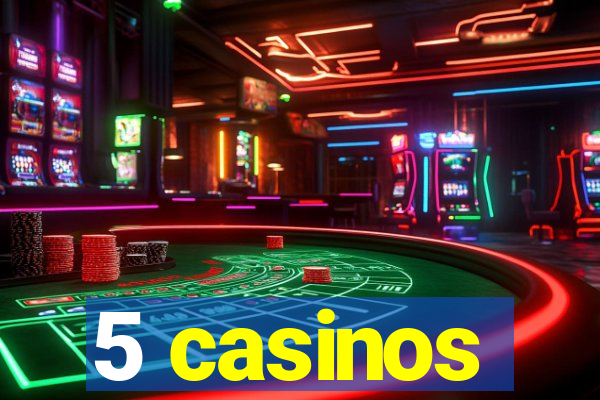 5 casinos