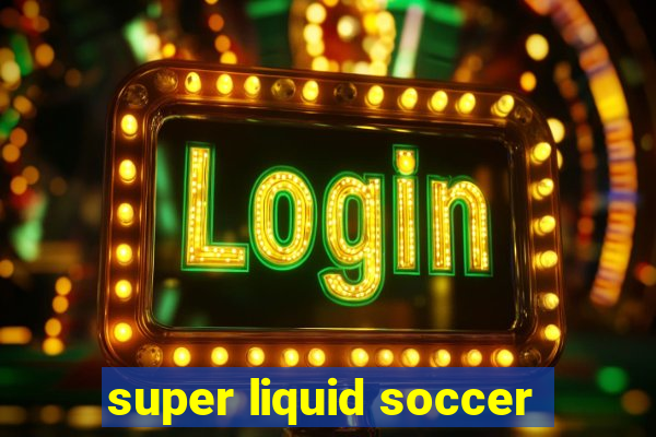 super liquid soccer