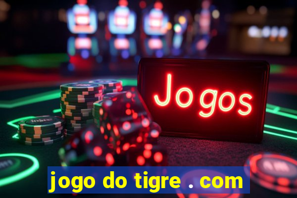 jogo do tigre . com