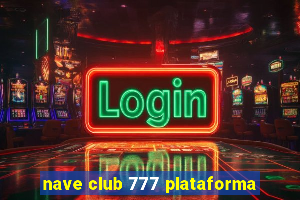 nave club 777 plataforma