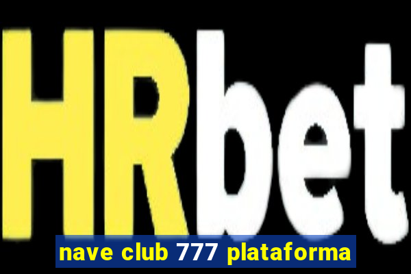 nave club 777 plataforma