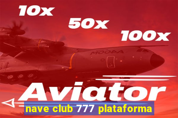 nave club 777 plataforma