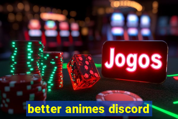 better animes discord