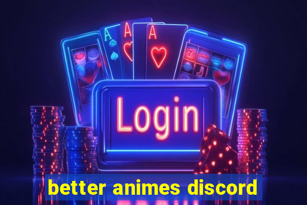 better animes discord