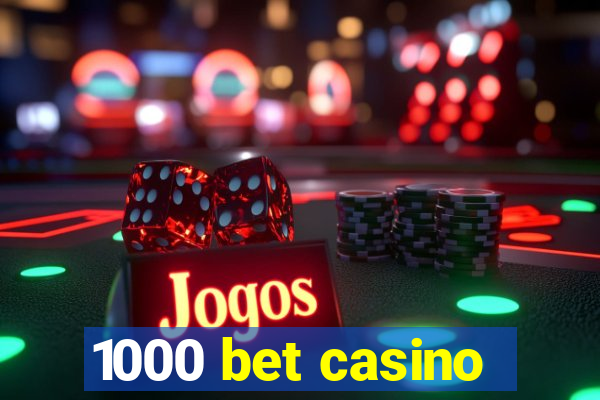 1000 bet casino