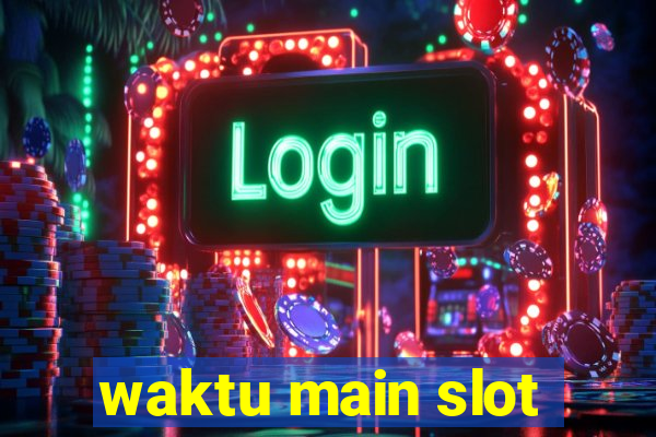 waktu main slot