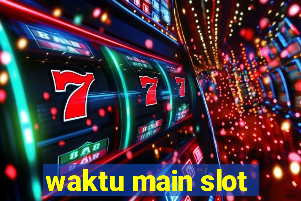 waktu main slot