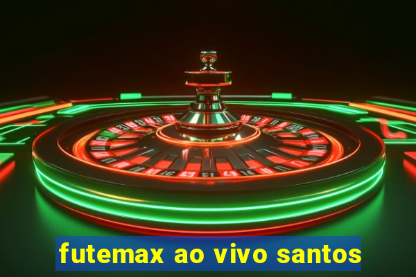 futemax ao vivo santos