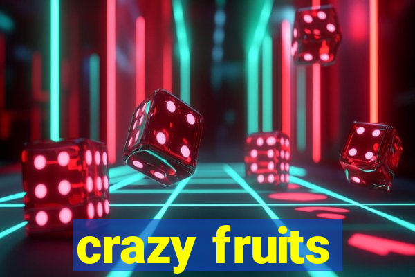 crazy fruits