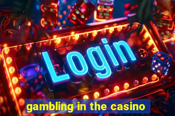 gambling in the casino