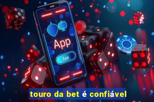 touro da bet é confiável