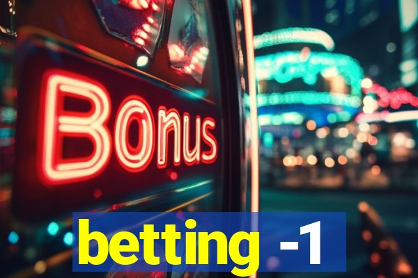 betting -1