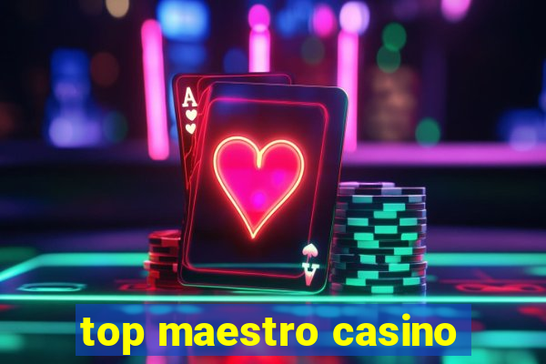 top maestro casino