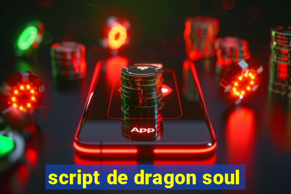 script de dragon soul