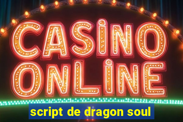 script de dragon soul