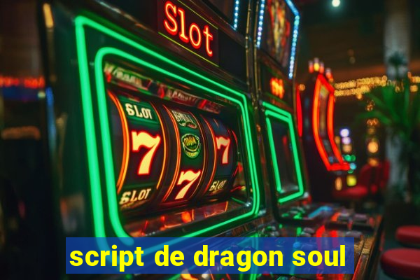 script de dragon soul