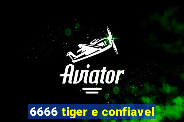 6666 tiger e confiavel