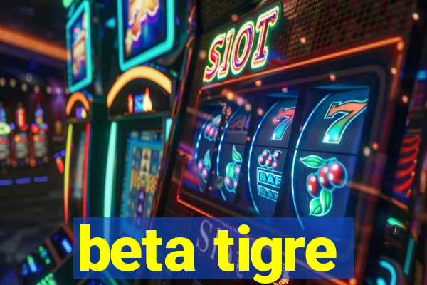 beta tigre