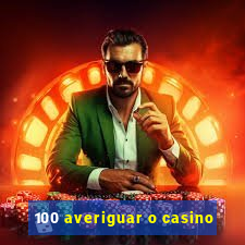 100 averiguar o casino