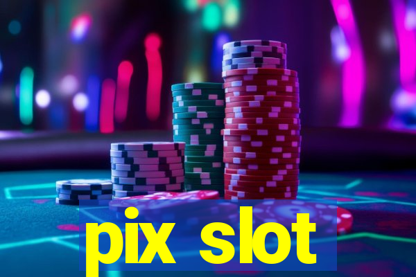 pix slot