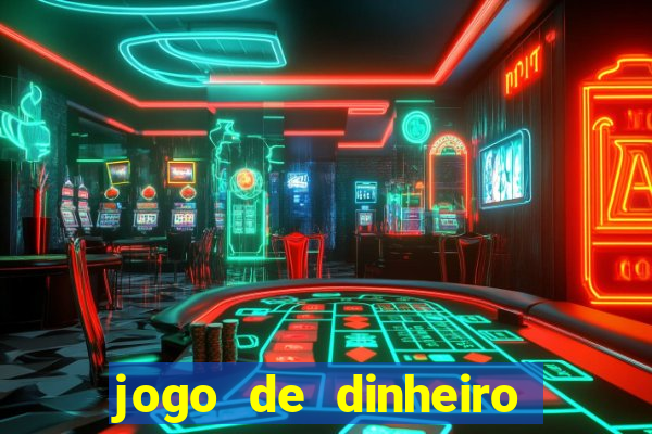 jogo de dinheiro de gra?a